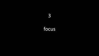 3
focus