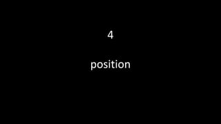 4
position