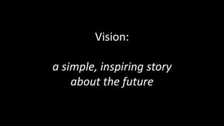 Vision:
a simple, inspiring story
about the future