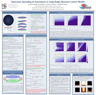 Supersonic Spreading of Correlations in Long-Range Quantum Lattice Models
Jens Eisert2
Mauritz van den Worm1
, Salvatore R. Manmana 3
, and Michael Kastner 1
1
National Institute of Theoretical Physics, Stellenbosch University, South Africa
2
Dahlem Center for Complex Quantum Systems, Freie Universität Berlin, 14195 Berlin, Germany
3
Institute for Theoretical Physics, Georg-August-Universität Göttingen, 37077 Göttingen, Germany
Introduction
Recent advances in trapped
ions in optical lattices
• Engineering of Ising Hamiltonians
H = −
i<j
Ji,jσz
i σz
j − Bµ ·
i
σi
with hundreds of spins [1]
• Ji,j expressed i.t.o. transverse phonon
eigenfunctions
• Ji,j = J0/|i − j|α
• Tunable 0 ≤ α ≤ 3
Parallel theoretical advances
Analytic expressions for any time dependent
correlation functions with product [3], and
mixed [6] initial states.
How do correlations spread in long-
range interacting quantum systems?
Lieb-Robinson Bounds
Short-range case [5]:
Observables OA and OB with support
A, B ⊂ Λ, with A ∩ B = ∅
evolving in the Heisenberg picture satisfy
[OA(t), OB(0)] = C OA OB min (|A|, |B|) e[v|t|−d(A,b)]/ξ
with C, v, ξ > 0 and d(A, B) the graph theoretical distance
between A and B.
The norm is negligibly small outside the eﬀective causal
cone that is determined for those values of t and d(A, B) for
which the exponential is larger than some > 0, which
happens for
v|t| > d(A, B) + ξ ln .
Long-range case [4]:
The general form of long-range Hamiltonians is
HΛ
X⊂Λ
hX
where hX are local Hamiltonian terms with compact
support on X, assumed to satisfy
X x,y
hX ≤ λ0 [1 + d(x, y)]−α
.
For exponents α > D = dim (Λ) Lieb-Robinson-type
bounds have been proved to be of the form
[OA(t), OB(0)] = C OA OB
min (|A|, |B|) ev|t|
− 1
[1 + d(A, B)]α .
Similar to the short-range case we ﬁnd an eﬀective causal
region given by the inequality
v|t| > ln 1 +
[1 + d(A, B)]α
min (|A|, |B|)
.
Nonequilibrium systems as quantum
channels
Ρ ΠB
Tr B e iHt
UA ΡUA
†
eiHt
Tr B e itH
ΡeiHt
0 t
Tt
Nt
At time t = 0 prepare initial state ρ then implement one of
the quantum channels Tt or Nt. At a later time t perform
a positive-operator valued measure πB supported on B only,
with 0 ≤ πB ≤ 1. The classical information capacity Ct is
bounded form below by the probability of detecting a signal
at time t > 0
Ct ≥ pt := |Tr [Tt (ρ) πB] − Tr [Nt (ρ) πB]| .
Lower bounds on information propagation
Hamiltonian, POVM and Local Unitary:
HΛ =
1
2
(1 − σz
o)
j∈B
1
[1 + d(o, j)]α 1 − σz
j .
• A = {o} and B = {j ∈ Λ : d(o, j) ≥ δ} for δ ∈ N
• πB = |+ +||B|
with |+ = (|0 + |1 ) /
√
2
• UA = |1 0|
Product Initial State:
As initial state, we choose
ρ = |0 0|⊗|ΛB|
⊗ |+ +|⊗|B|
.
For times 2t < (1 + δ)α
we can bound
pt ≥ 1 − exp

−
4t2
5 j∈B
[1 + d (o, j)]−2α

 .
Let OΛ,l denote the number of sites j ∈ Λ for which
d(o, j) = l. By deﬁnition we have OΛ,l = Θ lD−1
. The
sum in the exponential can then be written as
j∈B
[1 + d(o, j)]−2α
=
L
l=δ
(1 + l)−2α
OΛ,l.
The right hand side converges if
lim
L→∞
L
l=δ
(1 + l)D−1−2α
< ∞
which is when α > D/2.
When α < D/2 signal propagation is therefore
not restricted to any causal region.
Multipartite Entangled Initial States:
As initial state choose
ρ = |0 0||Λ|−|B|
⊗ |GHZ GHZ|
with
|GHZ =
1
√
2
(|0, . . . , 0 + |1, . . . , 1 ) .
Here we ﬁnd
pt = 1 −
1
2

1 + cos

t
L
l=δ
[1 + l]−α
OΛ,l



 .
From the expansion
1 − [1 + cos x] /2 = x2
/4 + O(x3
)
we see that we have to investigate
f(δ) := lim
L→∞
L
l=δ
(1 + d(o, j))−α
OΛ,l
Exploiting the asymptotic behaviour of the Hurwitz zeta
function we ﬁnd
f(δ)2
= Θ(δ2(D−α)
).
When α > D it gives rise to a bent causal region
and allows for faster than linear propagation of
information, but slower than permitted by the
long-range Lieb-Robinson bound.
Spreading of correlations in long-range Ising model [2]
α = 1/4 α = 3/4 α = 3/2
0 50 100 150
0.00
0.02
0.04
0.06
0.08
0.10
∆
t
0 50 100 150
0.00
0.05
0.10
0.15
0.20
∆
20 40 60 80
0.0
0.1
0.2
0.3
0.4
∆
Density contour plots of the connected correlator
σx
o (t)σx
δ (t) c = σx
o (t)σx
δ (t) − σx
o (t) σx
δ (t)
in the (δ, t)-plane for long-range Ising chains with |Λ| = 1001 and three diﬀerent values of α. Dark colors indicate small values and
initial correlations at time t = 0 are vanishing. For α = 1/4 (left panel) correlations increase in an essentially distance-independent
way. A ﬁnite-size scaling analysis conﬁrms that the propagation front indeed becomes ﬂat (δ independent) for 0 ≤ α < D/2, and
hence no eﬀective causal region is present. For α = 3/4 (central panel) the spreading of correlations shows a distance dependence
that is consistent with a power-law-shaped causal region; plots for other D/2 < α < D are similar. For α = 3/2 (right panel)
correlations initially seem to spread linearly, but not further than a few tens of lattice sites; plots for other α > D are similar.
Spreading of correlations in long-range XXZ model
α = 3/4 α = 3/2 α = 3
0 5 10 15 20
0.0
0.2
0.4
0.6
0.8
1.0
1.2
∆
t
0 5 10 15 20
0.0
0.5
1.0
1.5
2.0
∆
t
0 5 10 15 20
0.0
0.5
1.0
1.5
2.0
2.5
3.0
3.5
∆
t
0
0.01
0.02
0.03
0.04
6420246
0.0 0.5 1.0 1.5 2.0 2.5
5
4
3
2
1
0
ln ∆
lnt
0.0 0.5 1.0 1.5 2.0 2.5
5
4
3
2
1
0
ln ∆
0.0 0.5 1.0 1.5 2.0 2.5
5
4
3
2
1
0
1
ln ∆
16
12
8
4
6420246
The ﬁgure shows numerical results for the time evolution under the XXZ Hamiltonian
HXXZ
=
i>j
1
d(i, j)α
J⊥
2
σ+
i σ−
j + σ−
i σ+
j + Jz σz
i σz
j .
Top row: Density plots of the correlator σz
0σz
δ c in the (δ, t)-plane. The results are for long-range XXZ chains with |Λ| = 40 sites
and exponents as indicated. The left and center plots reveal supersonic spreading of correlations, not bounded by any linear cone,
whereas such a cone appears in the right plot for α = 3. Bottom row: As above, but showing contour plots of ln σz
0σz
δ c in the
(ln δ, ln t)-plane. All plots in the bottom row are consistent with a power-law-shaped causal region for larger distances δ.
References
[1] J. W. Britton, B. C. Sawyer, A. C. Keith, C.-C. J. Wang, J. K.
Freericks, H. Uys, M. J. Biercuk, and J. J. Bollinger, Engineered
two-dimensional Ising interactions in a trapped-ion quantum
simulator with hundreds of spins, Nature 484 (2012), 489–492.
[2] Jens Eisert, MVDW, Salvatore R. Manmana, and Michael Kastner,
Breakdown of Quasilolcality in Lon-Range Quantum Lattice
Models, Phys. Rev. Lett. 111 (2013), 260401.
[3] M. Foss-Feig, K. R. A. Hazzard, J. J. Bollinger, A. M. Rey, and
C. W. Clark, Dynamical quantum correlations of Ising models on
an arbitrary lattice and their resilience to decoherence, New J.
Phys. 15 (2013), 113008.
[4] M. B. Hastings and T. Koma, Spectral Gap and Exponential Decay
of Correlations, Commun. Math. Phys. 265 (2006), 781–804.
[5] E. H. Lieb and D. W. Robinson, The Finite Group Velocity of
Quantum Spin Systems, Commun. Math. Phys. 28 (1972), 251–257.
[6] MVDW., B. C. Sawyer, J. J. Bollinger, and M. Kastner,
Relaxation timescales and decay of correlations in a long-range
interacting quantum simulator, New J. Phys. 15 (2013), 083007.
Some related work...
• Kaden R. A. Hazzard, MVDW, Michael Foss-Feig, Salvatore R.
Manmana, Emanuele Dalla Torre, Tilman Pfau, Michael Kastner and
Ana Maria Rey, Quantum correlations and entanglement in
far-from-equilibrium spin systems, arXiv:1406.0937
dB spin squeezing entanglement entropy concurrence
a
0.0 0.5 1.0 1.5 2.0
0
2
4
6
8
Α
t
b
0.0 0.5 1.0 1.5 2.0
0
2
4
6
8
Α
t
c
0.0 0.5 1.0 1.5 2.0
0
2
4
6
8
Α
t
d
0 Π
4
Π
2
3 Π
4
Π
0
2
4
6
8
t
e
0 Π
4
Π
2
3 Π
4
Π
0
2
4
6
8
t
f
0 Π
4
Π
2
3 Π
4
Π
0
2
4
6
8
t
 