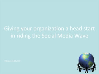 Giving your organization a head start  in riding the Social Media Wave Udaipur, 15.09.2010 