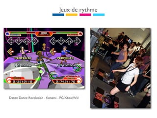 Jeux de rythme




Dance Dance Revolution - Konami - PC/Xbox/Wii/
 