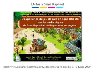 Dofus à Saint Raphaël




http://www.slideshare.net/memoire2silence/dofus-m-arseille-le-19-fvrier-2009?
 