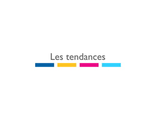 Les tendances
 