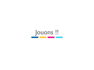 Jouons !!
 