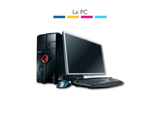 Le PC
 