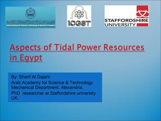 By: Sherif Al Dajani
Arab Academy for Science & Technology
Mechanical Department, Alexandria.
PhD researcher at Staffordshire university
UK.
 