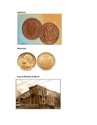 Isabelinas




Alfonsinos




Casa de Moneda de Manila
 