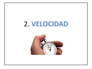 2. VELOCIDAD
 