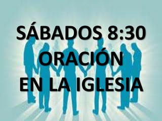 SÁBADOS 8:30
ORACIÓN
EN LA IGLESIA
 