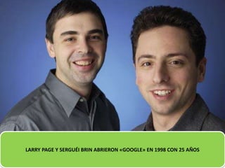 LARRY PAGE Y SERGUÉI BRIN ABRIERON «GOOGLE» EN 1998 CON 25 AÑOS