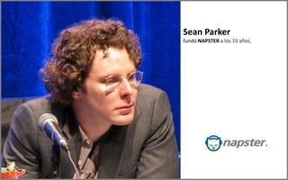 Sean Parker
fundó NAPSTER a los 19 años,
 