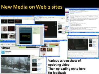 Various screen shots of updating video Then uploading on to here for feedback 