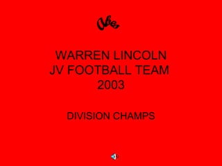 WARREN LINCOLN JV FOOTBALL TEAM  2003 DIVISION CHAMPS Abes 