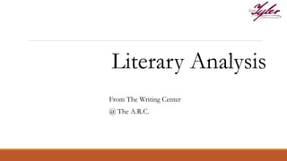 Literary Analysis
From The Writing Center
@ The A.R.C.
 