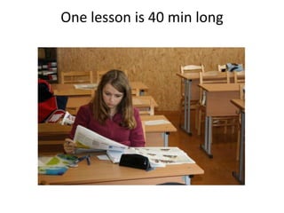 One lesson is 40 min long
 