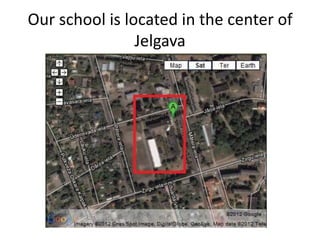 Our school is located in the center of
Jelgava
 