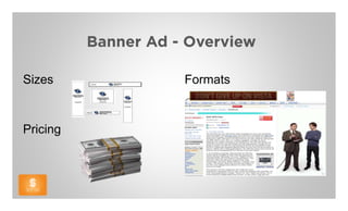 Banner Ad - Overview

Sizes                Formats



Pricing
 