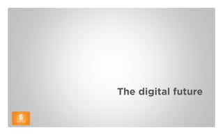 The digital future
 