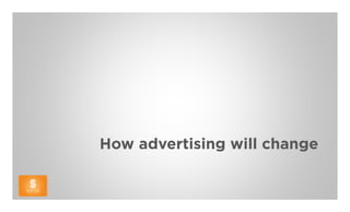 How advertising will change
 