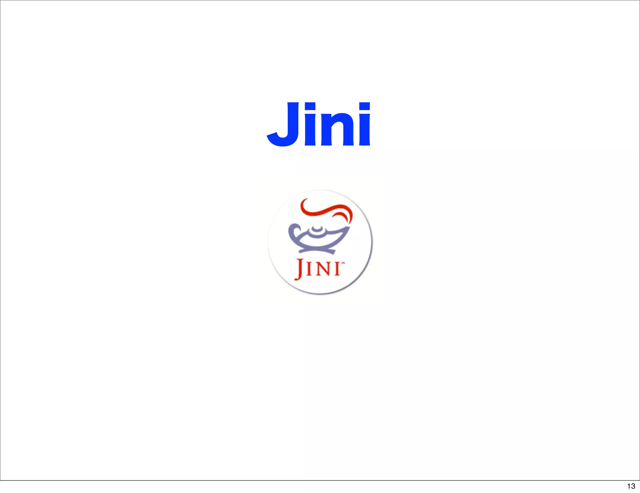 Jini




       13
 