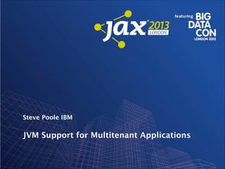 Steve Poole IBM

JVM Support for Multitenant Applications

 