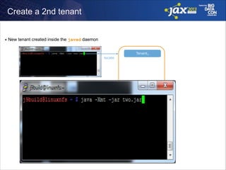 Create a 2nd tenant

■

New tenant created inside the javad daemon

locate

Tenant1

 