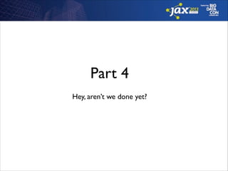 Part 4
Hey, aren’t we done yet?

 