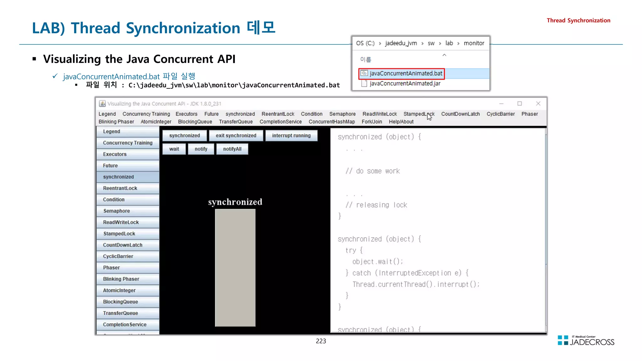 223
LAB) Thread Synchronization 데모
 Visualizing the Java Concurrent API
Thread Synchronization
 javaConcurrentAnimated.bat 파일 실행
 파일 위치 : C:jadeedu_jvmswlabmonitorjavaConcurrentAnimated.bat
 