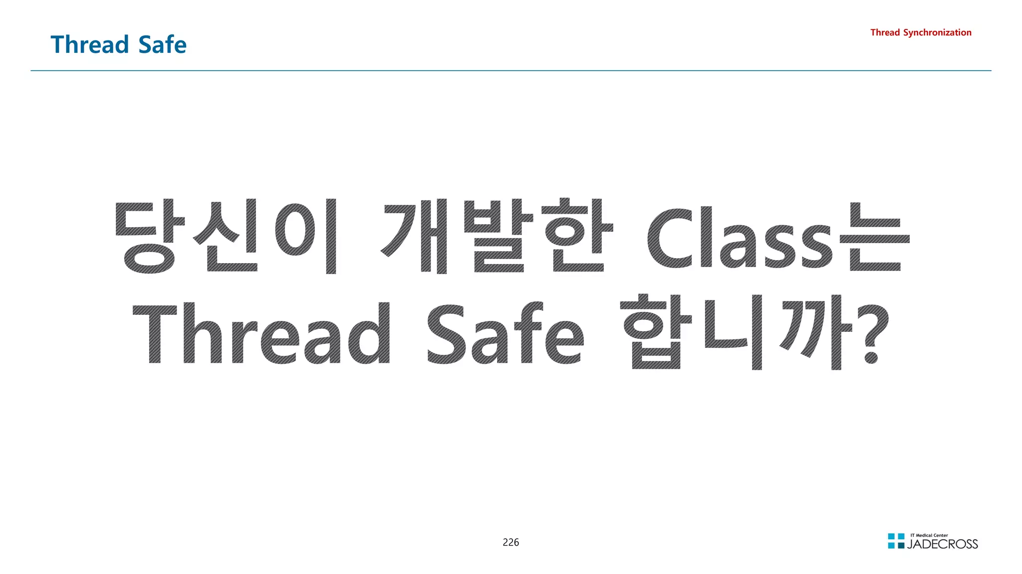 226
Thread Safe
Thread Synchronization
 