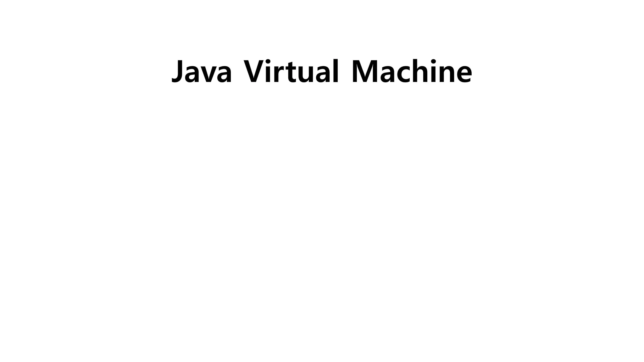 Java Virtual Machine
 