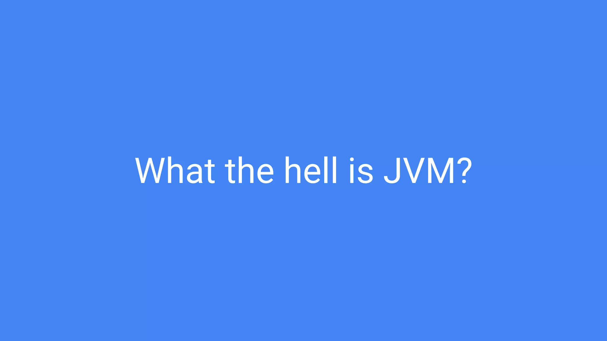 What the hell is JVM?
 