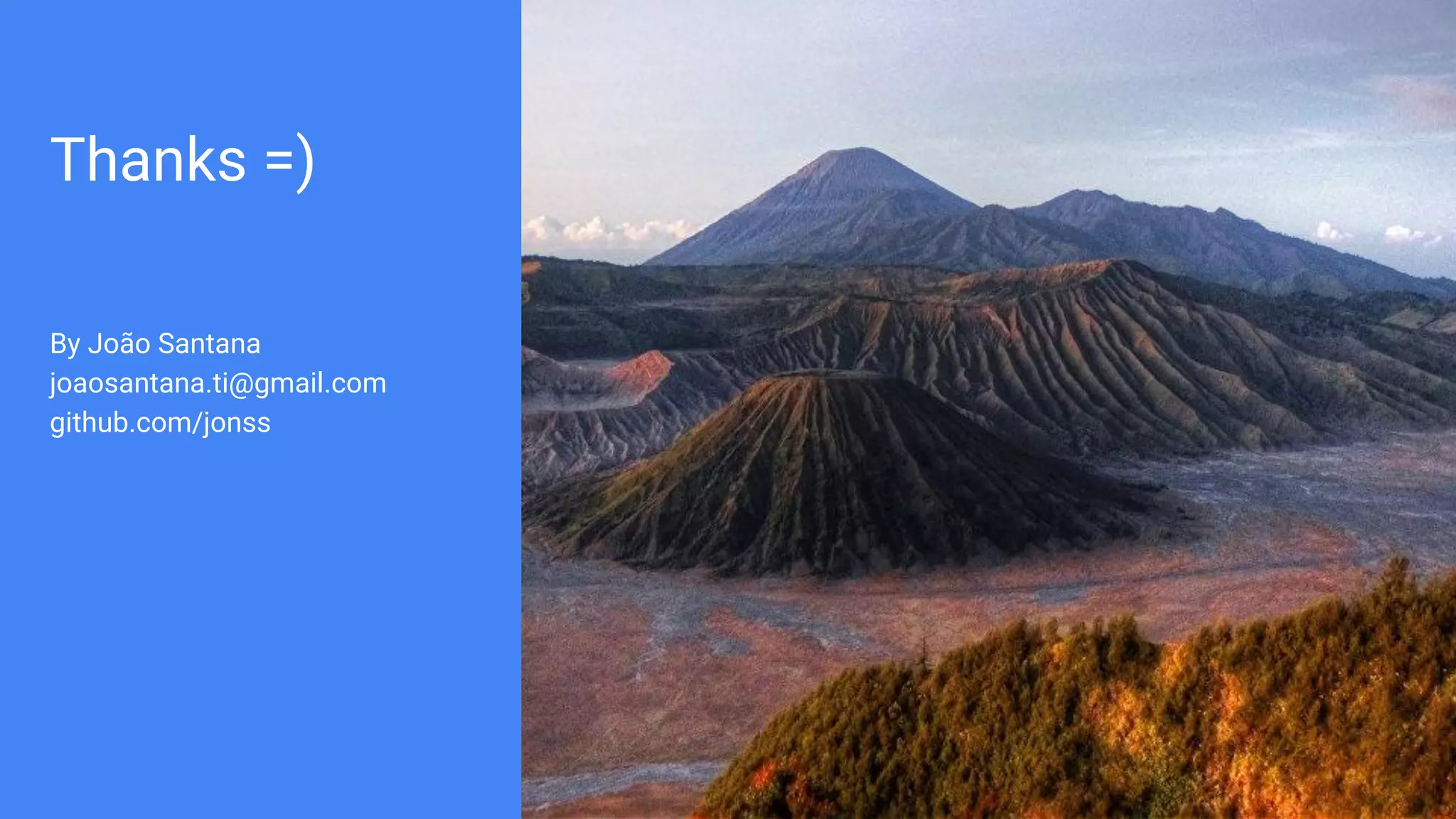 Thanks =)
By João Santana
joaosantana.ti@gmail.com
github.com/jonss
 