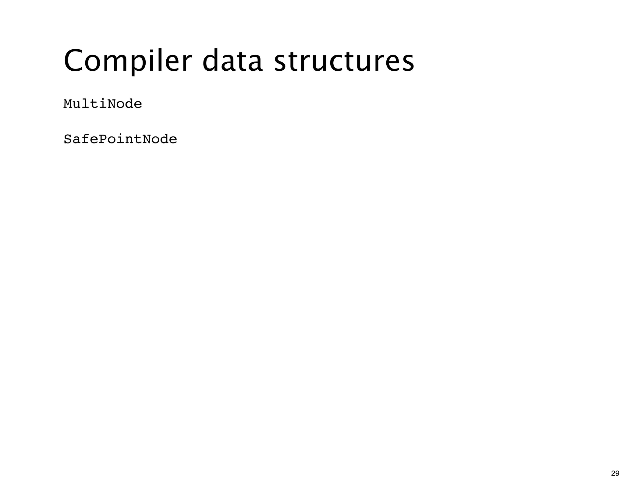 Compiler data structures
MultiNode

SafePointNode




                           29
 