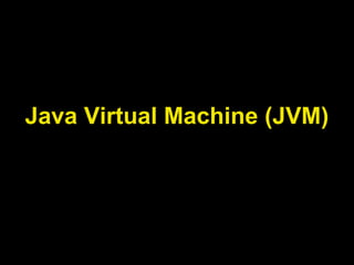 Java Virtual Machine (JVM)
 
