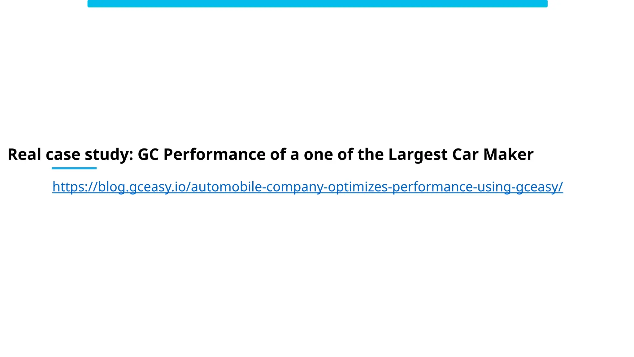 https://blog.gceasy.io/automobile-company-optimizes-performance-using-gceasy/
Real case study: GC Performance of a one of the Largest Car Maker
 
