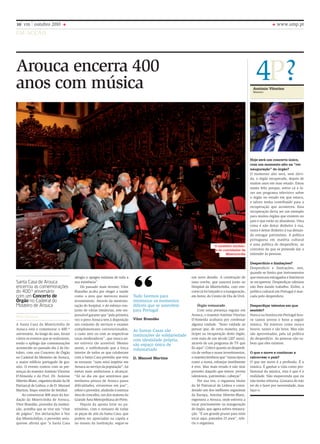 10 vm outubro 2010
Hoje será um concerto único,
com um momento alto na “rei-
nauguração” do órgão?
O momento alto será, sem dúvi-
da, o órgão recuperado, depois de
muitos anos em mau estado. Estou
muito feliz porque, estive cá a fa-
zer um programa televisivo sobre
o órgão no estado em que estava,
e talvez tenha contribuído para a
recuperação que aconteceu. Esta
recuperação devia ser um exemplo
para muitos órgãos que existem no
país e que estão ao abandono. Uma
coisa é não deitar dinheiro à rua,
outra é deitar dinheiro à rua deixan-
do estragar património. A política
portuguesa em matéria cultural
é uma política de desperdício, ao
contrário do que se pretende dar a
entender às pessoas.
Desperdício e limitações?
Desperdício e limitações, sim,
quando se limita que instrumentos
que estavam estragados e históricos
se recuperem. Desperdiçar talentos
não lhes dando trabalho. Enfim, a
política cultural em Portugal é mar-
cada pelo desperdício.
Desperdiçar talentos em que
sentido?
Nunca na história em Portugal hou-
ve tantos jovens e bons a seguir
música. Há músicos como nunca
houve, tantos e tão bons. Mas não
são aproveitados, pela tal política
do desperdício. As pessoas não sa-
bem que eles existem.
O que o move a continuar a
calcorrear o país?
O que me move é a profissão. É a
música. É ganhar a vida como pro-
fissional da música, esta é que é a
realidade. Não esquecendo que eu
não tenho reforma. Gostaria de não
ter de o fazer por necessidade, mas
faço-o.
www.ump.pt
em acção
Arouca encerra 400
anos com música
Santa Casa de Arouca
encerrou as comemorações
do 400.º aniversário
com um Concerto de
Órgão no Cadeiral do
Mosteiro de Arouca
A Santa Casa da Misericórdia de
Arouca está a comemorar o 400.º
aniversário. Ao longo do ano, foram
vários os eventos que se realizaram,
tendo o epílogo das comemorações
acontecido no passado dia 2 de Ou-
tubro, com um Concerto de Órgão
no Cadeiral do Mosteiro de Arouca,
o maior edifício português de gra-
nito. O evento contou com as pre-
senças do maestro António Vitorino
D’Almeida e do Prof. Dr. Antoine
Sibertin-Blanc, organista titular da Sé
Patriarcal de Lisboa, e de D. Manuel
Martins, bispo emérito de Setúbal.
Ao comemorar 400 anos da fun-
dação da Misericórdia de Arouca,
Vítor Brandão, provedor da institui-
ção, acredita que se vive um “virar
de página”. Em declarações à Voz
das Misericórdias, o provedor arou-
quense afirma que “a Santa Casa
Vera Campos
O mosteiro encheu-
se de convidados da
Misericórdia
atingiu o apogeu máximo de toda a
sua existência”
Do passado mais recente, Vítor
Brandão acaba por eleger a saúde
como a área que mereceu maior
investimento. Através da reestrutu-
ração do hospital, e do esforço con-
junto de várias instâncias, este res-
ponsável garante que “pela primeira
vez o povo Arouca tem à disposição
um conjunto de serviços e exames
complementares convencionados,
a custo zero ou com as respectivas
taxas moderadoras”, que nunca an-
tes estivera tão acessível. Mesmo
assim, e sublinhando que a força
interior de todos os que colaboram
com a Santa Casa permitiu que esta
se tornasse “num mini império em
Arouca ao serviço da população”, há
metas mais ambiciosas a alcançar.
“Só no dia em que sentirmos que
nenhuma pessoa de Arouca passa
dificuldades, estaremos em paz”,
refere o provedor, aludindo à extensa
área do concelho, um dos maiores da
Grande Área Metropolitana do Porto.
Depois da aposta forte no pa-
trimónio, com o restauro de todas
as peças de arte da Santa Casa, que
podem ser apreciadas na capela e
no museu da instituição, segue-se
um novo desafio. A construção de
uma creche, que nascerá junto ao
Hospital da Misericórdia, cujo con-
curso já foi lançado e a inauguração,
em breve, do Centro de Dia de Urrô.
Órgão restaurado
Com uma presença regular em
Arouca, o maestro António Vitorino
D’Almeida acabaria por confessar
alguma vaidade. “Sinto vaidade ao
pensar que, de certa maneira, par-
ticipei na recuperação deste órgão,
com mais de um século [207 anos],
através de um programa de TV que
fiz aqui”. Crítico quanto ao desperdí-
cio de verbas e maus investimentos,
o maestro lembrou que “numa época
como a nossa, esbanjar inutilmente
é erro. Mas mais errado é não tirar
proveito daquilo que temos: jovens
talentosos, património, cabeças”
Por sua vez, o organista titular
da Sé Patriarcal de Lisboa e consi-
derado um dos melhores organistas
da Europa, Antoine Sibertin-Blanc,
regressou a Arouca, onde estivera a
tocar precisamente na inauguração
do órgão, que agora sofreu restaura-
ção. “É um grande prazer para mim
tocar aqui, passados 25 anos”, refe-
riu o organista.
António Vitorino
Maestro
4P?
“Tudo faremos para
minimizar os momentos
difíceis que se antevêem
para Portugal
Vítor Brandão
As Santas Casas são
instituições de solidariedade
com identidade própria,
são espaço único de
voluntariado
D. Manuel Martins
 