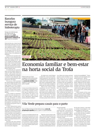 www.ump.pt
em acção
12 vm outubro 2010
Economia familiar e bem-estar
na horta social da Trofa
Misericórdia da Trofa
inaugurou uma horta social.
Para além da importância
na economia familiar, este
espaço é uma mais-valia
para a saúde
A Santa Casa da Misericórdia da Tro-
fa inaugurou recentemente a horta
social “O Meu Cantinho de Terra”.
Para além da importância na eco-
nomia familiar, este espaço é uma
mais-valia para a saúde, uma vez
que os “agricultores” apenas podem
produzir produtos biológicos.
De acordo com o jornal Notícias
da Trofa (NT), a horta social da Mise-
ricórdia pretende ser uma ajuda para
os trofenses que mais precisam e que
podem, desta forma, economizar al-
guns euros no supermercado. Gorete
Sousa é um dos muitos exemplos de
pessoasquevãousufruirdainiciativa.
Mãe de cinco crianças, Gorete
actualmente vive em S. Martinho
de Bougado e vai contar com a
sabedoria da mãe, Adelina Alves,
para cuidar do seu cantinho de terra.
“Eu tive conhecimento deste espaço
através do meu técnico - de Acção
Social - e disse logo que estava in-
teressada, porque somos muitos em
casa. Tenho cinco crianças, portanto
gastamos muitas hortaliças e se eu
puder cultivar em vez de comprar
é muito melhor para nós: poupa-se
dinheiro, ocupa-se mais o tempo e
os produtos têm mais qualidade do
que se forem comprados na feira
ou no mercado”, explicou. Gorete
considera esta oportunidade “muito
boa”, mas “muito rara”.
Amadeu Castro Pinheiro, prove-
dor da Santa Casa da Misericórdia da
Trofa, acredita que este projecto vai
“ao encontro da pretensão de muitos
casais e de muitas famílias que gosta-
riamdeterumbocadinhodeterrapara
agricultura e que, por motivos vários,
não têm essa possibilidade”. “Vimos,
realmente,aoencontrodaquiloqueas
pessoas precisavam”, afirmou.
A horta social é um local onde
as diferenças são esquecidas: portu-
gueses, imigrantes de Leste, paquis-
taneses e pessoas de etnia cigana
partilham a mesma terra. O provedor
recordou uma conversa com uma
mulher de etnia cigana que lhe dizia
que na horta social “se sentia igual
aos outros”.
O Meu Cantinho de Terra conta
com a parceria de várias entidades,
empresaseassociaçõescomoaADAP-
TA (Associação para a Defesa do Am-
biente e do Património da Trofa).
Barcelos
inaugura
serviço de
hidroterapia
Serviço de hidroterapia
da Misericórdia de
Barcelos inclui uma
piscina terapêutica em
temperatura ambiente de
36º, única no concelho
Dentro de dois anos, a Santa Casa da
Misericórdia de Barcelos vai ter uma
nova unidade de cuidados continu-
ados integrados (UCCI). O anúncio
foi feito a 8 de Outubro, aquando
da inauguração oficial do novo ser-
viço de hidroterapia, no centro de
medicina física e de reabilitação da
instituição.
De acordo com o provedor, Antó-
nio Pedras, o serviço de hidroterapia
inclui uma piscina terapêutica em
temperatura ambiente de 36º, úni-
ca no concelho de Barcelos; banho
turco; duche escocês; pressoterapia;
duche vichy e massagem manual.
Todos estes tratamentos são acompa-
nhados gratuitamente pelos médicos
fisiatras daquele centro.
Os interessados em usufruírem
destes serviços podem deslocar-se
à Rua Dr. Santos Júnior (Quinta da
Ordem), onde passarão numa fase
inicial pelo médico que aconselhará
o tratamento mais adequado. Este
serviço tem capacidade para receber
diariamente 140 utentes.
Por sua vez, a UCCI anunciada
por António Pedras terá espaço para
22 camas de média duração e 33 de
longa duração e irá criar 52 postos
de trabalho. Ao todo, o novo equipa-
mento custará 2,5 milhões de euros,
sendo que 750 mil foram compar-
ticipados no âmbito do Programa
Modelar.
A nova unidade vai representar
também uma mais-valia para as fa-
mílias da região. O provedor relem-
brou que, actualmente, os utentes
são obrigados a deslocarem-se a ci-
dades vizinhas para receber este tipo
de assistência, o que dificulta a vida
dos familiares que querem visitar os
seus doentes.
A Mesa Administrativa optou
pela construção de um edifício de
raiz, como alternativa à espera da de-
volução das instalações do Hospital
de Barcelos, que só acontecerá quan-
do for construído o novo hospital no
concelho, sem data prevista ainda.
Nessa altura, o provedor adiantou a
possibilidade de transformar aquele
edifício em Unidade Hoteleira de Tu-
rismo Sénior.
Recorde-se que neste momento
as Misericórdias representam cerca
de 70% da Rede Nacional de Cuida-
dos Continuados Integrados.
Vila Verde prepara casais para o parto
Spa da Misericórdia de Vila Verde lançou curso de
preparação aquática para o parto e a parentalidade
A Santa Casa da Misericórdia de Vila
Verde lançou recentemente um curso
de preparação aquática para o parto
e parentalidade, através dos serviços
da unidade de Medical Spa. O objec-
tivo é promover a saúde e qualidade
de vida de muitas mulheres grávidas,
mas os pais também podem partici-
par se quiserem.
Segundo o jornal Correio do Mi-
nho, o curso será leccionado por um
profissional de saúde e constituído
por oito aulas, quatro delas em pisci-
na aquecida e as restantes centrar-se-
ão na sala de fitness e de formação.
A quem não interessar a frequência
do curso completo, poderá adquirir
a frequência individualizada das ses-
sões que pretender.
Para além disso, os cuidados
continuam após o nascimento do
bebé. Além de acompanhamento
telefónico e ao domicílio, a Miseri-
córdia de Vila Verde disponibilizará
outros serviços como, por exemplo,
o pezinho ao bebé.
O curso de preparação aquáti-
ca para o parto e parentalidade tem
como objectivos identificar necessi-
dades do casal, fornecer informação
actualizada, mostrar uma diferente
percepção do desconforto do traba-
lho de parto, elucidar o casal sobre
os métodos farmacológicos e não
farmacológicos do alívio da dor.
A Medical Spa da Misericórdia
de Vila Verde está aberta ao público
há pouco mais de um ano.
Trata-se de um espaço dedicado
ao bem-estar, exercício físico, saú-
de e prevenção, equilíbrio, beleza,
que conta com uma vasta oferta de
serviços, profissionais de excelên-
cia e, acima de tudo, preços sociais,
atentos e à semelhança dos valores
intrínsecos desta instituição.
ONOTÍCIASDATROFA
Horta social para
ajudar a poupar
 