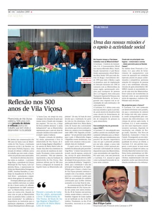 14 vm outubro 2010 www.ump.pt
em acção
PARCERIAS
Rui Filipe Leite
Responsável pelo Protocolo entre Carclasse e UMP
Uma das nossas missões é
o apoio à actividade social
Há Quanto tempo a Carclasse
trabalha com as Misericórdias?
A Carclasse – Comércio de Automó-
veis, S.A. é Concessionário Oficial
das marcas Mercedes-Benz, Smart,
Suzuki Automóveis e Land Rover.
Sendo representante oficial Merce-
des-Benz desde 1993 para todo dis-
trito de Braga e formalmente des-
de 1999 para todo o Minho e após
os primeiros anos de implantação
no mercado iniciamos em 1996 os
contactos com as Misericórdias da
nossa região apresentando solu-
ções para transporte de pessoas
(de 2 a 23 lugares), bem como para
Transporte Especial de Pessoas com
Mobilidade Reduzida, de forma a
garantir uma resposta real às ne-
cessidades de cada instituição e de
cada população.
A Carclasse, S.A. define como uma
das suas missões o apoio à activida-
de social através de donativos bem
como através do fornecimento de
produtos adequados às necessida-
des de transporte de pessoas ou
apoio domiciliário.
Que avaliação faz do protocolo
com a UMP?
A Carclasse, S.A. tem adoptado uma
política assente em condições espe-
cialmente definidas para as Miseri-
córdias, pelo que consideramos esta
parceria de elevada importância
uma vez que o protocolo permitiu
por um lado, alargar a nossa rede
de contactos a nível nacional pro-
movendo a diversidade de viaturas
disponíveis junto das Misericórdias,
cujas necessidades são específicas.
Por outro lado, com este protocolo
a Carclasse, S.A. assume-se agora
como o principal fornecedor de via-
turas neste contexto.
Quais são as principais van-
tagens – comerciais e outras
– desta parceria para as Santas
Casas?
No âmbito deste Protocolo a Car-
classe, S.A. para além do forne-
cimento de equipamentos com
custos de aquisição em condições
especiais através de preços unifor-
mizados e competitivos, apresenta
soluções de transporte de pessoas
com e sem mobilidade reduzida,
veículos de apoio domiciliário e MI-
NIBUS visando as necessidades re-
ais de cada uma das Misericórdias.
Estas viaturas são reconhecidas no
mercado como as que apresentam
níveis de segurança, conforto e fia-
bilidade mais elevados.
Há projectos para o futuro?
A Carclasse, S.A. tem conhecido
um desenvolvimento sem paralelo,
em que o crescimento do número
de vendas tem sido uma constan-
te, sendo acompanhado pelo cres-
cimento das infra-estruturas e do
volume do serviço após-venda. A
Carclasse, S.A. é, neste momento,
um dos mais importantes conces-
sionários nacionais, dispondo de
instalações nas cidades de Bra-
ga (sede), Barcelos, Vila Nova de
Famalicão, Guimarães e Viana do
Castelo. Prosseguindo no seu esfor-
ço de crescimento e incremento da
qualidade do serviço ao Cliente, a
Carclasse, S.A. tem previsto inau-
gurar, a curto prazo, as suas novas
instalações na cidade de Lisboa, na
Avenida Marechal Gomes da Costa.
Desta forma pretendemos ser líde-
res de mercado na satisfação dos
Clientes, implementando com esse
propósito acções que desenvolvam
relações duradouras e de confiança.
Reflexão nos 500
anos de Vila Viçosa
Misericórdia de Vila Viçosa
celebrou 500 anos com
uma jornada de debate
e reflexão acerca do
trabalho que tem vindo a
desenvolver na localidade
No âmbito das comemorações dos
500 anos da Santa Casa da Miseri-
córdia de Vila Viçosa a instituição
promoveu no dia 2 de Outubro, no
Cine-teatro Florbela Espanca, uma
jornada de debate e reflexão acerca
do trabalho que tem vindo a desen-
volver em prol dos mais carenciados.
Na sessão de abertura das jorna-
das todos os oradores - o provedor
Jorge Rosa, o presidente da Câmara
Municipal de Vila Viçosa, Luís Cal-
deirinha Roma, o representante da
União das Misericórdias Portuguesas
(UMP), Aurelino Ramalho e o arce-
bispo da Arquidiocese de Évora, D.
José Alves – assinalaram a impor-
tância deste género de instituição.
Ostemposdifíceisqueopaísatra-
vessa também estiveram na ordem
do dia e foram motivo de reflexão.
O representante da UMP constatou
que “as Misericórdias vivem e ac-
tuam em contra-ciclo. Quando há
uma crise no país as Misericórdias
estão na primeira linha a ajudar os
mais necessitados”. Ao sublinhar a
importância da instituição para a
população calipolense, o presidente
CâmaraMunicipallocal,afirmouque
“a Santa Casa, em tempo de crise,
conseguecriarsituaçõesdeapoioque
muitas vezes o Estado não consegue
dar resposta”. Por sua vez, o bispo
de Évora também destacou “a ajuda
indispensável” que as Misericórdias
representam para o país em áreas de
actuaçãovariadascomosaúde,tercei-
ra idade e apoio à infância.
Durante a jornada de trabalhos
foi, ainda, apresentado o livro “A
misericórdia de Vila Viçosa: de fi-
nais do Antigo Regime à República”,
da autoria de Maria Marta Lobo de
Araújo. Esta obra visa comemorar os
cinco séculos de existência da insti-
tuição. No entanto, como a autora do
livro assinalou: “Nós não sabemos
exactamente a data da fundação da
Misericórdia de Vila Viçosa. Mas
podemos afirmar que há 500 anos
houve a integração do hospital do
Espírito Santo na Misericórdia cali-
polense”. Ou seja, há mais de cinco
séculos que a instituição faz parte
da vida da vila alentejana. Com a
publicação deste livro, Maria Marta
Lobo de Araújo deu continuidade
aos estudos que já havia realizado e,
desta vez, centrou a sua investigação
entre 1800 e 1910. Segundo a investi-
gadora: “ foi um período muito difícil
para o país. A Misericórdia chegou
à República muito desfalecida, mas
soube viver, renascer e está na actu-
alidade cheia de vitalidade.”
O papel activo da instituição
também foi destacado pelo provedor
Jorge Rosa: “a Santa Casa possui lar
juvenil, casa de repouso, centros de
dia, serviço de apoio domiciliário,
equipa de intervenção precoce, ateliê
de tempos livres para jovens e crian-
ças e jardim-de-infância.” Inegável é,
ainda, que a instituição é uma das
principais empregadoras da região.
Voltada para o futuro, a Santa Casa
de Vila Viçosa promete continuar a
cumprir com a sua missão, estando
prevista a construção (ainda para
2010) de uma unidade de cuidados
continuados para acolher doentes
acamados ou na fase final da vida.
As comemorações dos 500 anos
da Misericórdia de Vila Viçosa ain-
da vão contar com outros eventos.
No dia 30 de Outubro está previsto
cortejo, sessão solene e convívio. O
benfeitor Augusto do Couto Jardim
vai ser lembrado no dia 14 de No-
vembro. Finalmente, no dia 29 de
Dezembro, encerram-se as come-
morações.
Adriana Mello
Crise do país foi
tema de debate em
Vila Viçosa
“Durante a jornada de traba-
lhos foi, ainda, apresentado
o livro “A Misericórdia de
Vila Viçosa: de finais do An-
tigo Regime à República”,
da autoria de Maria Marta
Lobo de Araújo.
 
