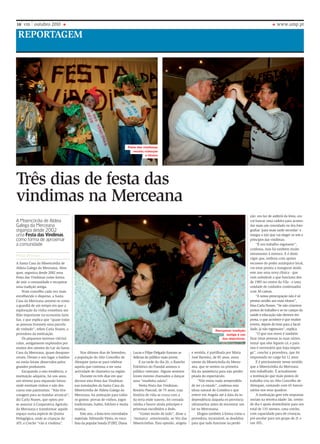 reportagem
www.ump.pt18 vm outubro 2010
Três dias de festa das
vindimas na Merceana
A Misericórdia de Aldeia
Galega da Merceana
organiza desde 2002
uma Festa das Vindimas
como forma de aproximar
a comunidade
Filipe Mendes
A Santa Casa da Misericórdia de
Aldeia Galega da Merceana, Alen-
quer, organiza desde 2002 uma
Festa das Vindimas como forma
de unir a comunidade e recuperar
uma tradição antiga.
Num concelho cada vez mais
envelhecido e disperso, a Santa
Casa da Merceana assume-se como
a guardiã de um tempo em que a
exploração da vinha constituía um
filão importante na economia fami-
liar, o que explica que “quase todas
as pessoas tivessem uma parcela
de vinhedo”, refere Carla Nunes, a
provedora da instituição.
Os pequenos terrenos vitiviní-
colas, antigamente explorados por
muitos dos utentes do Lar da Santa
Casa da Merceana, quase desapare-
ceram. Deram o seu lugar a baldios
ou então foram absorvidos pelos
grandes produtores.
Escapando a esta tendência, a
instituição adquiriu, há uns anos,
um terreno para expansão futura
onde existiam vinhas e não des-
curou este património. “Não tive
coragem para as mandar arrancar”,
diz Carla Nunes, que optou por
se associar à Cooperativa Agrícola
da Merceana e transformar aquele
espaço numa espécie de Quinta
Pedagógica, onde as crianças do
ATL e Creche “vão à vindima”.
Nos últimos dias de Setembro,
a população do Alto Concelho de
Alenquer junta-se para celebrar
aquela que continua a ser uma
actividade de charneira na região.
Durante os três dias em que
decorre esta Festa das Vindimas
nas instalações da Santa Casa da
Misericórdia de Aldeia Galega da
Merceana, há animação para todos
os gostos: provas de vinhos, jogos
tradicionais, bailes, folclore e muita
música.
Este ano, a festa teve convidados
especiais. Edmundo Vieira, ex-voca-
lista da popular banda D’ZRT, Diana
Lucas e Filipe Delgado fizeram as
delícias do público mais jovem.
E na tarde do dia 26, o Rancho
Folclórico do Fiandal animou o
público veterano. Alguns seniores
foram mesmo chamados a dançar
uma “modinha saloia”.
Nesta Festa das Vindimas,
Rosário Pascoal, de 75 anos, cuja
história de vida se cruza com a
da terra onde nasceu, foi coroada
rainha e houve ainda príncipes e
princesas escolhidos a dedo.
“Gostei muito de tudo”, disse a
‘monarca’, emocionada, ao Voz das
Misericórdias. Esta opinião, singela
e sentida, é partilhada por Maria
José Barreira, de 85 anos, outra
utente da Misericórdia da Merce-
ana, que se sentou na primeira
fila da assistência para não perder
pitada do espectáculo.
“Não estou nada arrependida
de ter cá estado”, confessa esta
idosa natural de Coimbra e que
esteve em Angola até à data da in-
dependência daquela ex-província
ultramarina antes de encontrar um
lar na Mercenana.
Elogios também à forma como a
provedora, incansável, se desdobra
para que tudo funcione na perfei-
ção: ora faz de anfitriã da festa, ora
vai buscar uma cadeira para acomo-
dar mais um convidado ou tira foto-
grafias ‘para mais tarde recordar’ e
integra o júri que vai eleger os reis e
príncipes das vindimas.
“É um trabalho esgotante”,
confessa, mas há também muito
entusiasmo à mistura. E é deste
vigor que, embora com apoios
escassos do poder autárquico local,
vai estar pronta a inaugurar ainda
este ano uma nova clínica - que
vem substituir a que funciona des-
de 1985 no centro da Vila - e uma
unidade de cuidados continuados
com 30 camas.
“A nossa preocupação não é só
prestar auxílio aos mais idosos”,
frisa Carla Nunes. “Se não criarmos
postos de trabalho e se no campo da
saúde e educação não dermos res-
posta, o que acontece é que muitos
jovens, depois de irem para a facul-
dade, já não regressam”, explica.
“O que nos move é também
fixar estas pessoas às suas raízes;
tentar que eles fiquem cá, e para
isso é necessário que haja empre-
go”, conclui a provedora, que foi
empossada no cargo há 12 anos.
E é precisamente nesse sentido
que a Misericórdia da Merceana
tem trabalhado. É actualmente
a instituição que mais postos de
trabalho cria no Alto Concelho de
Alenquer, contando com 65 funcio-
nários nos seus quadros.
A instituição gere três respostas
sociais na terceira idade: lar, centro
de dia e apoio domiciliário para um
total de 133 utentes, uma creche,
com capacidade para 66 crianças,
pré-escolar para um grupo de 21 e
um ATL.
Festa das vindimas
reuniu crianças
e idosos
Recuperar tradição
antiga é um
dos objectivos.
 
