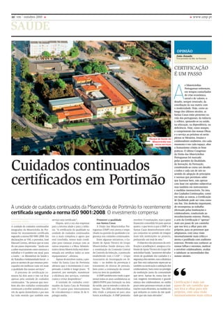 saúde
www.ump.pt22 vm outubro 2010
Opinião
Certificação
é um passo
João Amado
Vice-provedor da Mis. de Portimão
s Misericórdias
Portuguesas enfrentam,
em tempos conturbados
de crise económica,
social e de valores, o
desafio, sempre renovado, da
conciliação da sua matriz com
a modernidade. Hoje, como ao
longo dos últimos séculos, as
Santas Casas estão presentes na
vida dos portugueses, da infância
à velhice, apoiando-os na saúde,
na educação, na dependência, na
deficiência. Hoje, como sempre,
o cumprimento das nossas Obras
e o serviço ao próximo só serão
plenos se Mesários, Irmãos e
colaboradores souberem, em cada
momento e em cada espaço, aliar
o humanismo cristão às boas
práticas. O último Congresso
da União das Misericórdias
Portuguesas foi marcado
pelas questões da Qualidade,
da Inovação, da Formação,
constituindo-se como um desafio
a todos e cada um de nós no
sentido do adopção de princípios
e normas que permitam saber
que fazemos bem, não apenas
com base em opiniões subjectivas
mas também em instrumentos
e medidas mensuráveis. Na área
dos Cuidados Continuados, como
em todas as outras, a Certificação
de Qualidade pode ser vista como
um fim. Um desfecho importante,
de recompensa ao trabalho
efectuado pelas Instituições e
colaboradores, conduzindo ao
reconhecimento externo. Porém,
o acto da Certificação é “apenas”
mais um passo de um caminho
que nos leva a olhar para nós
próprios, para os processos que
adoptamos, com uma visão
necessariamente mais crítica e
atenta e partilhada com auditores
externos. Permite-nos conhecer as
nossas falhas e sucessos, motivar
e envolver colaboradores, avaliar
e satisfazer as necessidades dos
nossos utentes.
A
“Certificação é mais um
passo de um caminho que
nos leva a olhar para nós
próprios, com uma visão
necessariamente mais crítica
Parque de Saúde da
Misericórdia tem
vários serviços
Cuidados continuados
certificados em Portimão
A unidade de cuidados continuados da Misericórdia de Portimão foi recentemente
certificada segundo a norma ISO 9001:2008. O investimento compensa
A unidade de cuidados continuados
integrados da Misericórdia de Por-
timão foi recentemente certificada
segundo a norma ISO 9001:2008. Em
declarações ao VM, o provedor, José
Manuel Correia, afirmou que se trata
de um passo importante: “ajuda-nos
a saber exactamente como estamos a
trabalhar e é também um sinal, para
a tutela – os Ministérios da Saúde e
doTrabalhoeSolidariedadeSocial–e
para os utentes de que estamos preo-
cupados em melhorar cada vez mais
a qualidade dos nossos serviços”.
O processo de certificação co-
meçou há dois anos e não vai ficar
apenas pela unidade de cuidados
continuados. “As pessoas que rece-
bem alta dos cuidados continuados
continuam a receber assistência atra-
vés do apoio domiciliário e por isso
faz todo sentido que também esse
serviço seja certificado”.
Depois, será a vez das respostas
para a terceira idade e para a infân-
cia. “A certificação da qualidade na
unidade de cuidados continuados
era a mais complexa e agora que
está concluída, temos mais condi-
ções para começar avançar com as
outras respostas e a Mesa Adminis-
trativa desta Misericórdia está deter-
minada em certificar todos os seus
equipamentos”, afirmou.
Apesar de envolver custos, o pro-
vedor da Santa Casa de Portimão
afirmou que o investimento é com-
pensado a médio e longo prazo. “É
possível, por exemplo, maximizar
a eficiência dos serviços, controlar
custos e evitar desperdícios”.
A unidade de cuidados conti-
nuados da Santa Casa de Portimão
tem 19 camas para internamentos
de convalescença e outras 26 de ti-
pologia média.
Promover a qualidade
nas Santas Casas
A União das Misericórdias Por-
tuguesas (UMP) está atenta e empe-
nhada na questão da qualidade e se-
gurança nos cuidados continuados.
Entre algumas iniciativas, o Ga-
binete de Apoio Técnico do Grupo
Misericórdias Saúde destaca três:
a constituição da Comissão Central
de Controlo da Infecção, o protocolo
estabelecido com o GAIF — Grupo
Associativo de Investigação em Fe-
ridas — no âmbito da prevenção e
tratamento de úlceras de pressão,
bem como a contratação de consul-
toria na área da qualidade.
AUMPtambémtemvindoaapre-
sentar todos os anos candidaturas ao
QREN-POPH para formação na área
da saúde, que se estende a vários do-
mínios. “Em 2010, sete Misericórdias
têm vindo a preparar-se para uma
futura acreditação. A UMP pretendia
envolver 15 instituições, mas o apoio
financeiro concedido foi para apenas
quatro, o que levou a que a UMP e as
Santas Casas desenvolvessem esfor-
ços conjuntos no sentido de integrar
mais três instituições no projecto,
perfazendo um total de sete.”
Oobjectivodosprocessosdecerti-
ficaçãoeacreditaçãoé,asseguraoGa-
binetedeApoioTécnicodoGrupoMi-
sericórdiasSaúde,“promoverelevados
níveis de qualidade dos cuidados e a
segurançadosutentes,masadinâmica
que lhes está subjacente repercute-se
tambémnamotivaçãoesatisfaçãodos
colaboradores,bemcomonoprestígio
da instituição junto da comunidade
que serve. Apesar de, numa fase ini-
cial, exigirem investimento e grande
esforço dos colaboradores, no médio
prazo estes processos tornam as insti-
tuições mais eficientes, na medida em
que reduzem os custos da não quali-
dade que são mais elevados”.
Bethania Pagin
 