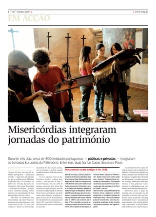 em acção
www.ump.pt6 vm outubro 2010
Misericórdias integraram
jornadas do património
Durante três dias, cerca de 400 entidades portuguesas — públicas e privadas — integraram
as Jornadas Europeias do Património. Entre elas, duas Santas Casas: Ericeira e Pavia
Durante três dias, cerca de 400 en-
tidades portuguesas — públicas e
privadas — organizam 620 activida-
des que se realizaram em 248 sítios
localizados em 225 concelhos, no
âmbito das Jornadas Europeias do
Património. Sob o tema “Património
— Um mapa da História”, a inicia-
tiva do Conselho Europeu contou
também com a participação de duas
Misericórdias: Ericeira e Pavia.
“Que fixe!” ou “professora, isso
está em latim, não está?” foram al-
gumas das reacções dos jovens, com
idades entre os 10 e 12 anos, que
visitaram o Museu da Misericórdia
Bethania Pagin
da Ericeira. No dia em que começa-
ram as jornadas, a atenção naquela
localidade foi toda dedicada aos mais
pequenos.
Já era a segunda visita do dia.
Durante a manhã, crianças mais
jovens — dos oito aos 10 anos —
foram brindadas com um ateliê de
pintura, orientado pelo pintor Rui
Pinheiro. Da parte da tarde, cerca de
40 meninos da Escola EB 23 António
Bento Franco aprenderam um ofício
muito típico daquela localidade li-
gada ao mar, os nós de marinheiro.
Os trabalhos foram orientados pelo
Mestre Zé, pescador da Ericeira, e
por Normando Sereno, comandante
da marinha.
A actividade decorreu numa das
salasdomuseu,ondeasreferênciasàs
tradiçõesdaEriceirasãoevidentes.Ao
centro, um barco que recorda a fonte
do sustento das gentes dali. Divididos
em dois grupos, os miúdos estavam
em alvoroço. Observados pelas pro-
fessoras, os mais pequenos viam o
universo da vida ligada ao mar con-
cretizar-se em diversos tipos de nós.
Momentos antes, o grupo foi
recebido pelo vice-provedor da Mi-
sericórdia da Ericeira. Para José Gui-
lherme Durão, preservar e divulgar
a identidade local é fundamental,
especialmente num mundo globali-
zado. Além disso, a própria identi-
dade da Santa Casa é apresentada a
Alémdeummuseu,aSantaCasadaMi-
sericórdia da Ericeira é detentora ainda
deumvastoarquivo.Odocumentomais
antigodatade1446.Emconversacom
o VM, António Silva Gama explicou que
muitos documentos vieram para pos-
se da Santa Casa durante o período da
implementação da República. “Vieram
para Misericórdia para não serem des-
truídos”,comentou.Outrodocumentoa
merecer destaque pelo nosso anfitrião
data de 1487 e está assinado por D.
João II. “Era concedida a posse de ter-
renos a um senhor da Ericeira. Curiosa-
mente,trêsouquatroséculosdepois,os
terrenos vieram à posse da Misericór-
dia”. Aquele responsável contou ainda
que o arquivo é frequentemente pro-
curado por historiadores. “Há exemplo
de pessoas que encontram aqui docu-
mentos que não encontraram na Torre
do Tombo”, concluiu.
Além da Santa Casa da Misericórdia da
Ericeira, outras congéneres também
integraram as Jornadas Europeias do
Património. Pavia e Arcos de Valdevez
juntaram-se à iniciativa com uma pro-
gramação variada que foi das romarias
aos concertos musicais. Ver página se-
guinte.
Documento mais antigo é de 1446
Museu da Ericeira
recebeu crianças
e jovens
 