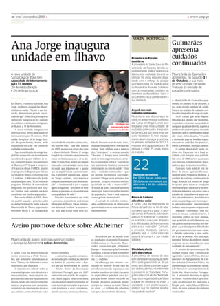24 vm       novembro 2010                                                                                                                                                             www.ump.pt
SAúDE


                                                                                                                             VOLTAAPORTUGAL

Ana Jorge inaugura                                                                                                                                                  Guimarães
                                                                                                                                                                    apresenta
unidade em Ílhavo                                                                                                           Provedora de Paredes
                                                                                                                            demitiu-se
                                                                                                                            A provedora da santa casa da mi-
                                                                                                                                                                    cuidados
                                                                                                                                                                    continuados
                                                                                                                            sericórdia de Paredes demitiu-se
                                                                                                                            recentemente. idalina seabra, que
A nova unidade da                                                                                                           liderou esta instituição durante os     misericórdia de Guimarães
santa casa de Ílhavo tem                                                                                                    últimos 16 anos, está em desa-          apresentou, no passado 31
capacidade de internamento                                                                                                  cordo com o reforço da posição          de Outubro, a sua mais
para 55 utentes:                                                                                                            da misericórdia no capital social       recente unidade de saúde.
29 de média duração                                                                                                         do hospital de Paredes. solidários      trata-se da unidade de
e 26 de longa duração                                                                                                       com a responsável, também os            cuidados continuados
                                                                                                                            membros da Assembleia- Geral e
Vera Campos                                                                                                                 do conselho Fiscal apresentaram a
                                                                                                                            sua demissão.                           A Misericórdia de Guimarães apre-
Em Ílhavo, a ministra da Saúde, Ana                                                                                                                                 sentou, no passado 31 de outubro, a
Jorge, enalteceu o papel das Miseri-                                                                                                                                sua mais recente unidade de saúde.
córdias na saúde: “Desde a sua fun-                                                                                         Arganil com mais                        trata-se da unidade de cuidados con-
dação, demonstram grande capaci-                                                                                            cuidados continuados                    tinuados integrados de longa duração.
dade de agir”. A declaração surgiu no                                                                                       no próximo ano vão começar as                As 35 camas, que serão disponi-
âmbito da inauguração da unidade                                                                                            obras no antigo hospital condessa       bilizadas aos utentes em Dezembro,
de cuidados continuados integrados                                                                        unidade foi       das canas em Arganil, onde será         respondem à crescente necessidade de
de Ílhavo, a 13 de Novembro.                                                                         inaugurada pela        instalada uma nova unidade de           assegurar qualidade de vida a quem a
    A nova unidade, integrada na                                                                    ministra da Saúde       cuidados continuados integrados         perdeu e não pode recuperar, tentando
rede nacional, tem capacidade de                                                                                            da santa casa da misericórdia da-       fazer com que os utentes desta região
internamento para 55 utentes: 29 de                                                                                         quela localidade. o novo equipa-        não sejam deslocalizados, “evitando
média duração e 26 de longa dura-                                                                                           mento deverá começar a funcionar        o incómodo para as famílias e apro-
ção. Naquele distrito, Aveiro, estão     da unidade de cuidados continuados,       lidade. Durante mais de trinta anos,     no primeiro semestre de 2012. A         ximando os cuidados das pessoas”,
disponíveis cerca de 180 camas de        um homem feliz. “Esta obra nasceu         o antigo hospital esteve entregue às     resposta terá capacidade para 36        referiu a provedora, Noémia Carneiro.
cuidados continuados.                    em 1919, quando um grupo deu vida         ruínas. Num edifício que o autarca       pessoas e criará 25 novos postos             o Antigo Hospital de Santo An-
    Para a reabilitação do antigo hos-   à Misericórdia de Ílhavo. o antigo        diz, “com alma”, o esforço travado       de trabalho.                            tónio dos Capuchos foi o local es-
pital, foi necessário um investimento    hospital foi o primeiro equipamento a     “durante 12 longos anos correndo                                                 colhido para integrar esta unidade.




                                                                                                                             22
na ordem dos quatro milhões de eu-       entrar em funcionamento e, fê-lo, du-     atrás de muitos governantes”, permi-                                             São cerca de 1800 metros quadrados
ros, comparticipados pela autarquia      rante 70 anos. Hoje, temos um espaço      tiu ao município voltar a “capitalizar                                           que estavam completamente degra-
de Ílhavo em 75% para o projecto e       renovado, com actuação numa área          um património histórico como este                                                dados, e que foram reconvertidos.
10% para as obras. o qREN, através       da saúde que julgamos ser a aposta        com resposta na área da saúde”. Uma                                                   Com um custo total de três mi-
do programa de Regeneração Urbana        que se impõe”. Com palavras senti-        área — cuidados continuados — que                                                lhões de euros, apoiado financei-
da cidade de Ílhavo, contribuiu com      das, o provedor garante que, apesar       na opinião da ministra Ana Jorge,         Diplomas normativos                    ramente pelo Programa Modelar, a
2,5 milhões. o Ministério da Saúde       do “longo caminho, com alegrias e         permite “chegar mais próximo das          em 2010, foram publicados              unidade de cuidados continuados de
comparticipou com 750 mil euros do       tristezas, mas sempre com determina-      pessoas, proporcionando melhor            22 diplomas normativos que             longa duração vai reunir ao longo
programa Modelar. A comunidade           ção”, o fundamental é que o espaço        qualidade de vida e mais saúde”.          alteraram a lei dos cuidados           de quatro pisos todas as condições
emigrante, em particular dos Esta-       agora inaugurado “sirva bem os seus       A titular da pasta da saúde afirmou       continuados.                           necessárias para satisfazer a necessi-
dos Unidos, teve também um forte         utentes e que estes se sintam felizes e   ainda que dado o envelhecimento                                                  dade dos doentes e vai contar com o
contributo nos fundos angariados.        com qualidade de vida”.                   da população, “esta é uma resposta                                               trabalho de 16 auxiliares de acção mé-
    Recuando a Maio de 1919, altura           Parceiro fundamental em todo         a uma grande necessidade”.               Póvoa de lanhoso                        dica, oito enfermeiras, dois médicos e
em que foi lançada a primeira pedra      o processo, o presidente da Câmara             A unidade de cuidados continu-      adia clínica social                     ainda um psicólogo, um fisioterapeu-
do antigo hospital da Santa Casa da      Municipal de Ílhavo, Ribau Esteves,       ados da Misericórdia de Ílhavo está      A santa casa da misericórdia da         ta, um nutricionista, uma terapeuta
Misericórdia de Ílhavo, o provedor       não deixou de lembrar “a luta trava-      apetrechada com os mais modernos         Póvoa de lanhoso vai ter de adiar       da fala e uma terapeuta ocupacional.
Fernando Maria é, na inauguração         da” para que a obra fosse uma rea-        equipamentos.                            o projecto da clínica social. A deci-        Segundo a provedora, “esta ma-
                                                                                                                            são consta do Plano de Actividades      neira de encarar cuidados é nova, é
                                                                                                                            para 2011 e deve-se “à conjuntu-        uma nova política de tratar pessoas,
                                                                                                                            ra económica que o país atravessa       cuja qualidade de vida diminui e que

Aveiro promove debate sobre Alzheimer                                                                                       e às dificuldades de financiamento
                                                                                                                            para a sua execução”. contudo,
                                                                                                                            o provedor, humberto carneiro,
                                                                                                                                                                    não podem nem devem estar nos hos-
                                                                                                                                                                    pitais, e que têm algumas dificuldades
                                                                                                                                                                    em permanecerem nas suas casas.
                                                                                                                            garantiu que a santa casa não           A filosofia subjacente a estas unida-
                                                                                       Recorde-se que de acordo com         deixará de cumprir a sua missão         des é que as pessoas vêm para aqui,
misericórdia de Aveiro promoveu seminário sobre                                    os resultados do projecto European       solidária.                              encontrar formas de poderem depois
a doença de Alzheimer e outras demências                                           Collaboration on Dementia (Euro-                                                 ser postas no seu domicílio com uma
                                                                                   code), conduzido pela Alzheimer                                                  qualidade de vida acrescida”.
                                                                                   Europe e financiado pela Comissão        obesidade afecta                             A sessão de apresentação da
A Santa Casa da Misericórdia de          técnico-científico.                       Europeia, calcula-se que o número        30% das crianças                        unidade contou com a presença de
Aveiro promoveu, a 19 de Novem-              A iniciativa, segundo comunica-       de cidadãos europeus com demência        A prevalência de excesso de peso        Agostinho Castro e Freitas, director
bro, um seminário subordinado ao         do enviado pela instituição, decorre      em 7,3 milhões.                          e de obesidade na população pedi-       executivo do Agrupamento de Cen-
tema “Doença de Alzheimer e outras       no âmbito da parceria entre a San-            Para Portugal este número é es-      átrica portuguesa ronda os 30 por       tros de Saúde Guimarães/Vizela, em
demências: que respostas?”.              ta Casa da Misericórdia de Aveiro         timado em mais de 90 mil. Face ao        cento, sem diferenças entre os gru-     representação da ministra da Saúde,
    o objectivo era reflectir sobre as   e o Núcleo Aveiro da Associação           envelhecimento da população nos          pos etários, afirmou recentemente       e de Manuel de lemos, presidente da
respostas à pessoa com demência e        Alzheimer Portugal, que em 2007           estados-membros da União Europeia        o presidente da sociedade Portu-        União das Misericórdias Portugue-
seus cuidadores, bem como às exi-        assinaram um acordo de coopera-           os especialistas prevêem uma du-         guesa para o estudo da obesidade.       sas. A cerimónia decorreu na Igreja
gências colocadas aos equipamentos       ção. Entre alguns objectivos desta        plicação destes valores em 2040 na       segundo o responsável, que falava       de Santo António dos Capuchos.
sociais, tendo em conta o crescente      parceria está o desenvolvimento de        Europa ocidental, podendo atingir        durante um seminário no Porto, a        Após os discursos foi realizada a
número de pessoas com demência,          uma maior aproximação às pessoas          o triplo na Europa de leste. todos       obesidade é “um problema socio-         bênção pelo padre Manuel Ribeiro
contando com intervenções técnicas       com demência e seus cuidadores,           os anos, 1,4 milhões de cidadãos         político” que “só medidas societá-      Alves, da nova unidade de cuidados
que, cremos, serem de elevado valor      através das suas estruturas técnicas.     europeus desenvolvem demência.           rias poderão resolver”.                 continuados.
 