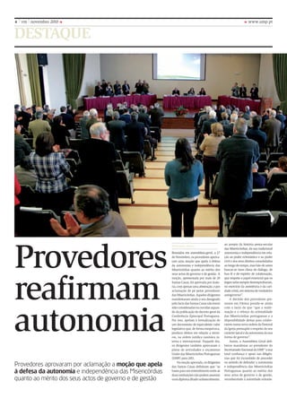4   vm novembro 2010                                                                                                www.ump.pt


DESTAQUE




Provedores
                                                          Bethania Pagin                          ao arrepio da história penta-secular
                                                                                                  das Misericórdias, da sua tradicional
                                                          Reunidos em assembleia-geral, a 27      autonomia e independência em rela-
                                                          de Novembro, os provedores aprova-      ção ao poder eclesiástico e ao poder
                                                          ram uma moção que apela à defesa        civil e dos seus direitos consolidados
                                                          da autonomia e independência das        ao longo do tempo, mas hão-de antes
                                                          Misericórdias quanto ao mérito dos      buscar-se num clima de diálogo, de




reafirmam
                                                          seus actos de governo e de gestão. A    boa fé e de espírito de colaboração,
                                                          moção, apresentada por mais de 20       que respeite o papel essencial que os
                                                          Santas Casas, foi aprovada por maio-    leigos nelas sempre desempenharam,
                                                          ria, com apenas uma abstenção, e por    no exercício da assistência e da cari-
                                                          aclamação de pé pelos provedores        dade cristã, em sistema de verdadeiro
                                                          das Misericórdias. Aqueles dirigentes   autogoverno”.
                                                          manifestaram ainda o seu desagrado          A decisão dos provedores pre-




autonomia
                                                          pelo facto das Santas Casas não terem   sentes em Fátima prende-se ainda
                                                          sido consideradas ou ouvidas aquan-     com o facto de que “que a reafir-
                                                          do da publicação do decreto geral da    mação e o reforço da eclesialidade
                                                          Conferência Episcopal Portuguesa.       das Misericórdias portuguesas e a
                                                          Por isso, apelam à formalização de      disponibilidade destas para colabo-
                                                          um documento de equivalente valor       rarem numa nova ordem da Pastoral
                                                          legislativo que, de forma inequívoca,   da Igreja pressupõe o respeito do seu
                                                          produza efeitos em relação a tercei-    carácter laical e da autonomia da sua
                                                          ros, na ordem jurídica canónica in-     forma de governo”.
                                                          terna e internacional. Naquele dia,         Assim, a Assembleia Geral deli-
                                                          os dirigentes também aprovaram o        berou manifestar ao presidente do
                                                          plano de actividades e orçamento        Secretariado Nacional da UMP “a sua
                                                          União das Misericórdias Portuguesas     total confiança e apoio nas diligên-
                                                          (UMP) para 2011.                        cias que foi incumbido de proceder

Provedores aprovaram por aclamação a moção que apela           Na moção aprovada, os dirigentes
                                                          das Santas Casas definiram que “as
                                                                                                  no sentido de defender a autonomia
                                                                                                  e independência das Misericórdias
à defesa da autonomia e independência das misericórdias   bases para um entendimento entre as
                                                          duas instituições não podem assentar
                                                                                                  Portuguesas quanto ao mérito dos
                                                                                                  seus actos de governo e de gestão,
quanto ao mérito dos seus actos de governo e de gestão    num diploma ditado unilateralmente,     reconhecendo à autoridade eclesiás-
 