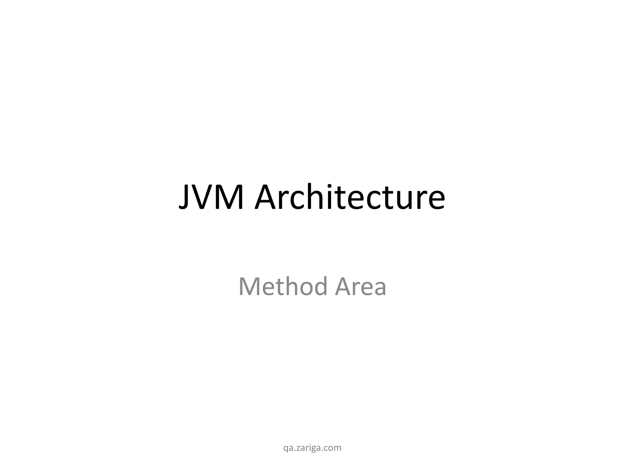 JVM Architecture
Method Area
qa.zariga.com
 