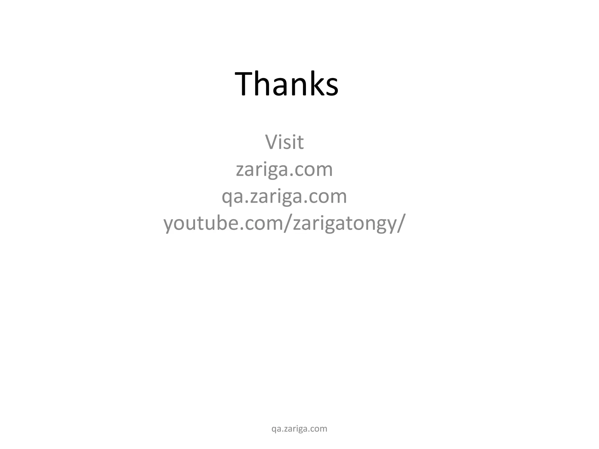Thanks
Visit
zariga.com
qa.zariga.com
youtube.com/zarigatongy/
qa.zariga.com
 