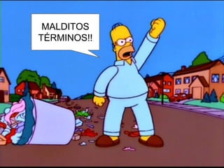 MALDITOS 
TÉRMINOS!! 
 