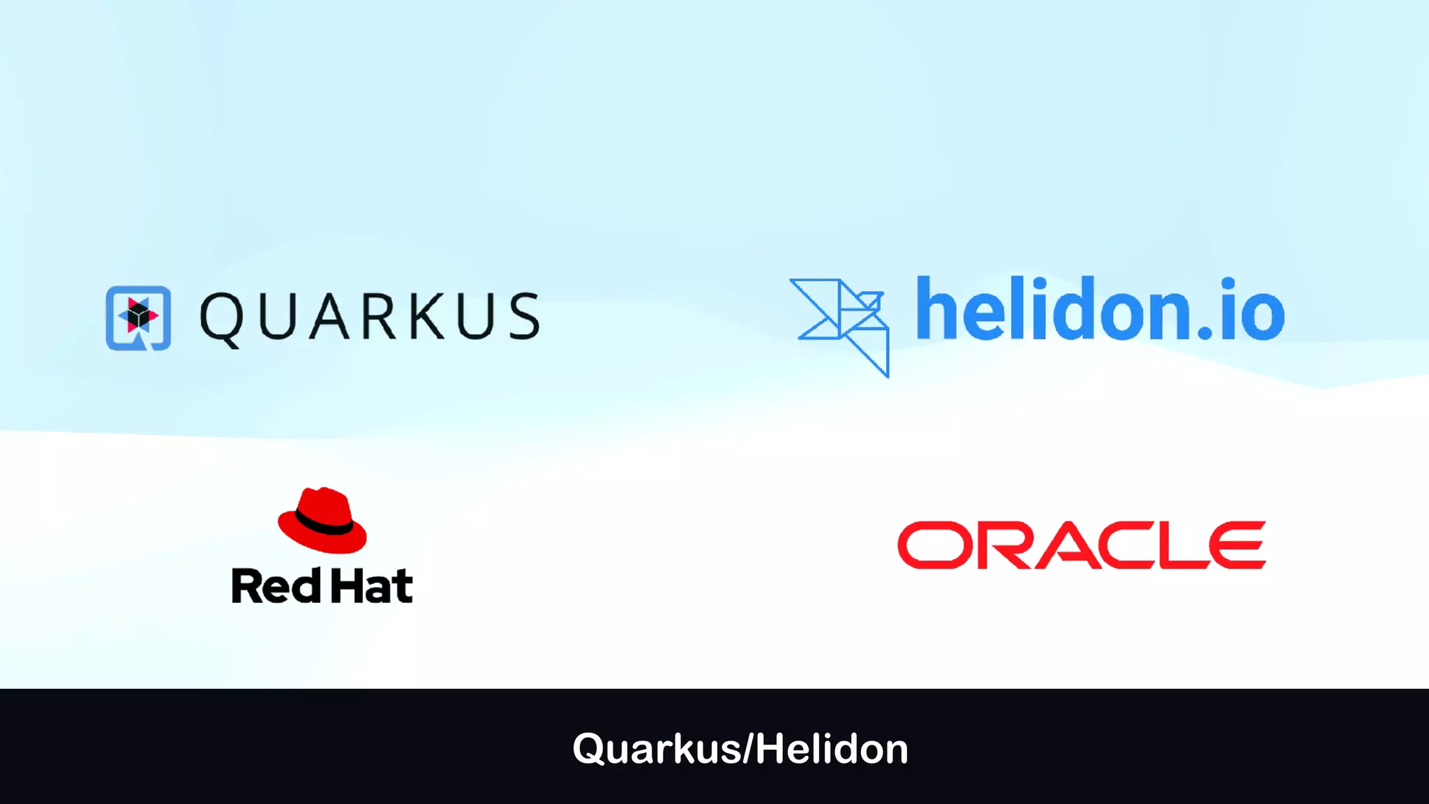 Quarkus/Helidon
 
