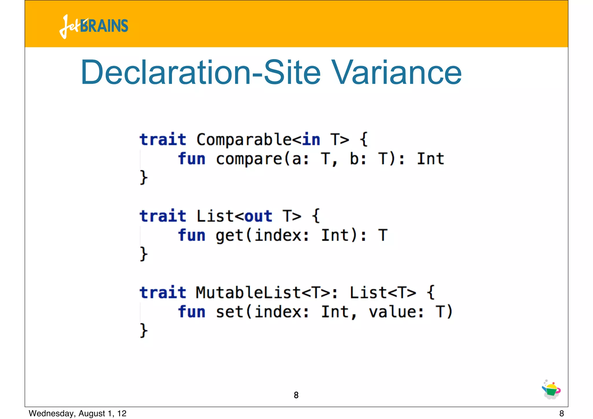 Declaration-Site Variance




                          8
Wednesday, August 1, 12                 8
 