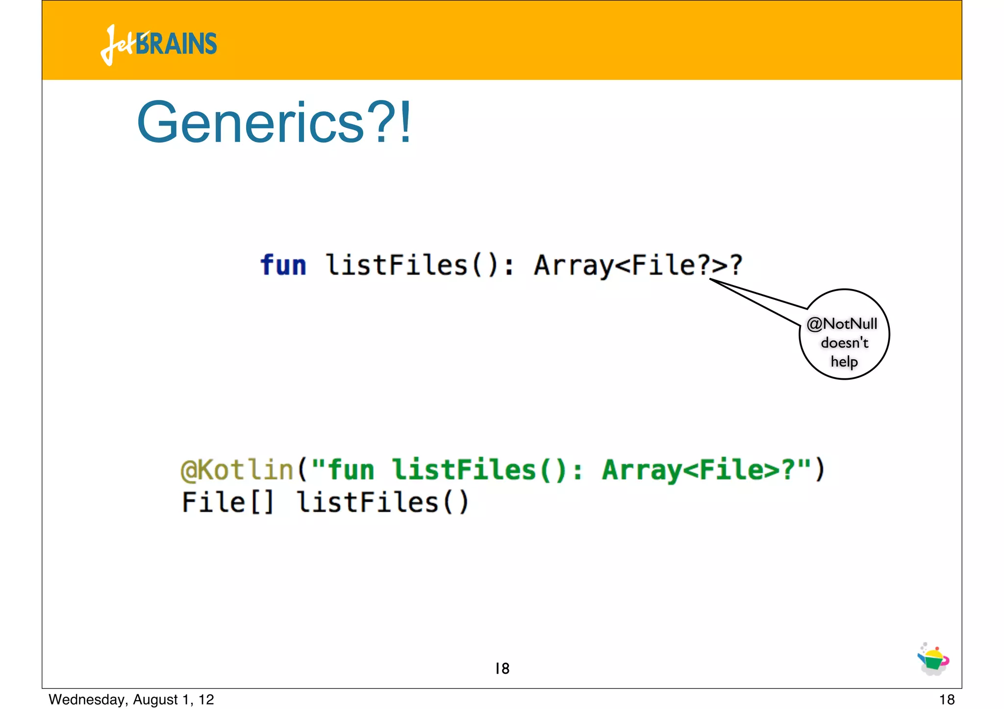 Generics?!


                               @NotNull
                                doesn't
                                 help




                          18
Wednesday, August 1, 12                   18
 
